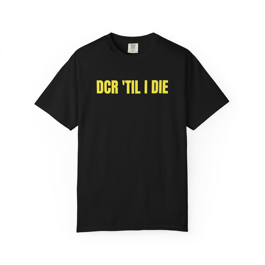 DCR 'TIL I DIE TEE